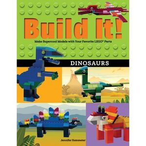 Build It! Dinosaurs: Make Supercool Models with Your Favorite Lego(r) Parts -- J